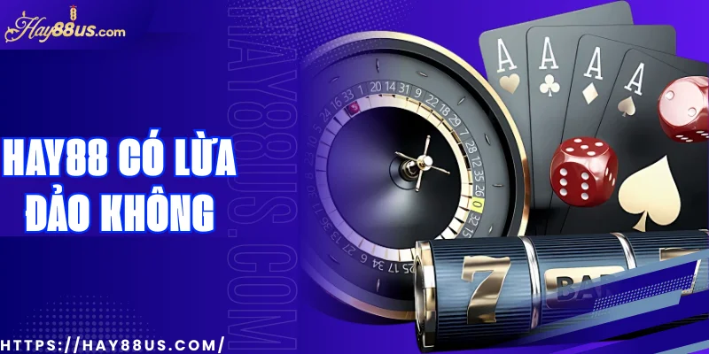 Hay88 có lừa đảo không