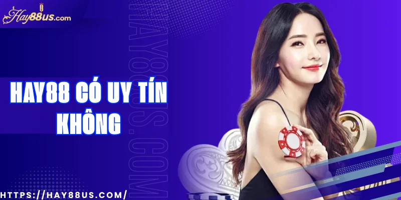 Hay88 có uy tín không