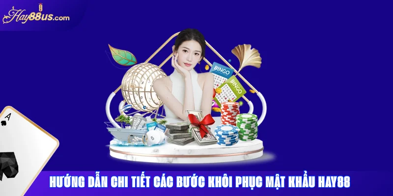 Hướng dẫn chi tiết các bước khôi phục mật khẩu Hay88