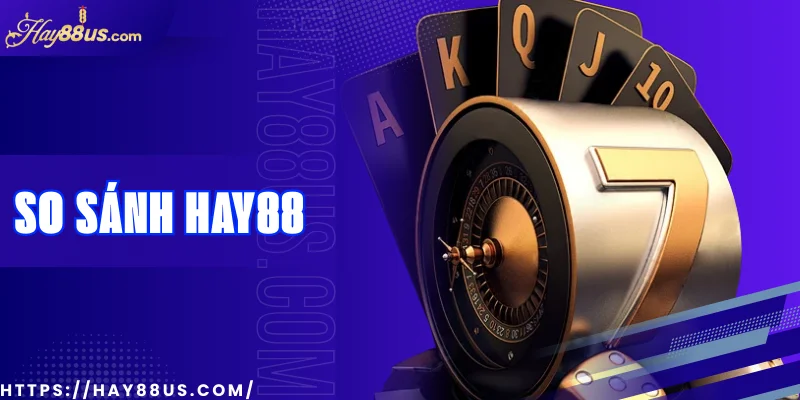 So sánh Hay88