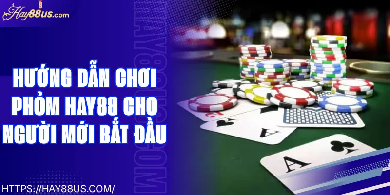 Hướng Dẫn Chơi Phỏm Hay88
