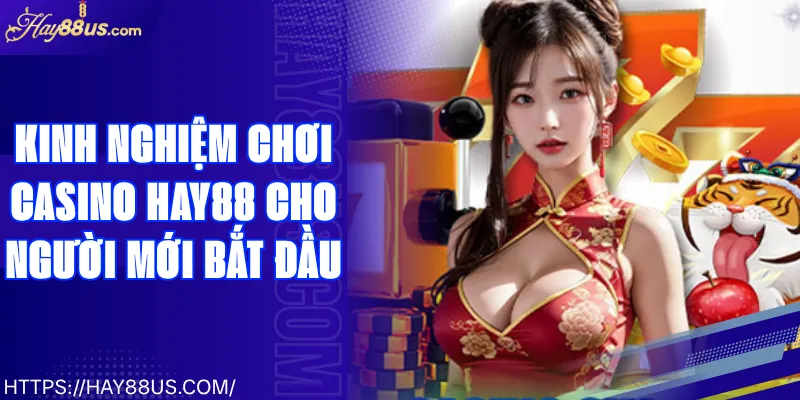Kinh Nghiệm Chơi Casino Hay88