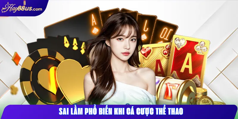 Sai lầm phổ biến khi cá cược thể thao